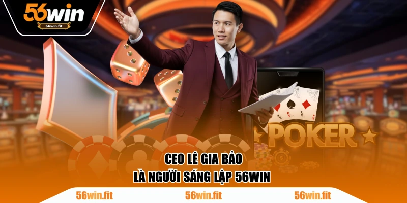CEO Lê Gia Bảo là người sáng lập 56WIN